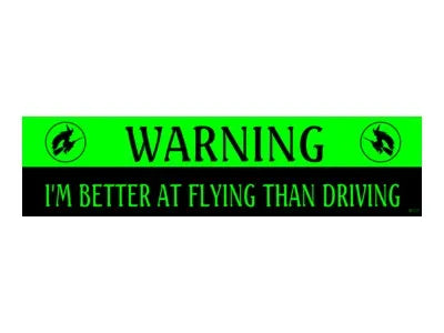 I'm Better at Flying....Bumper Sticker