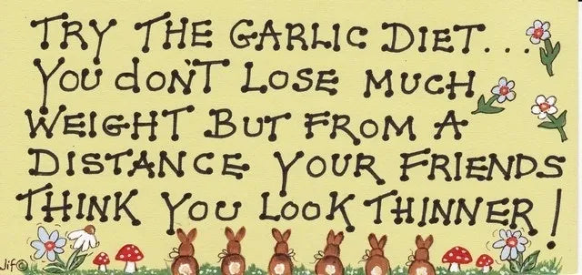 Try The Garlic Diet....Sign